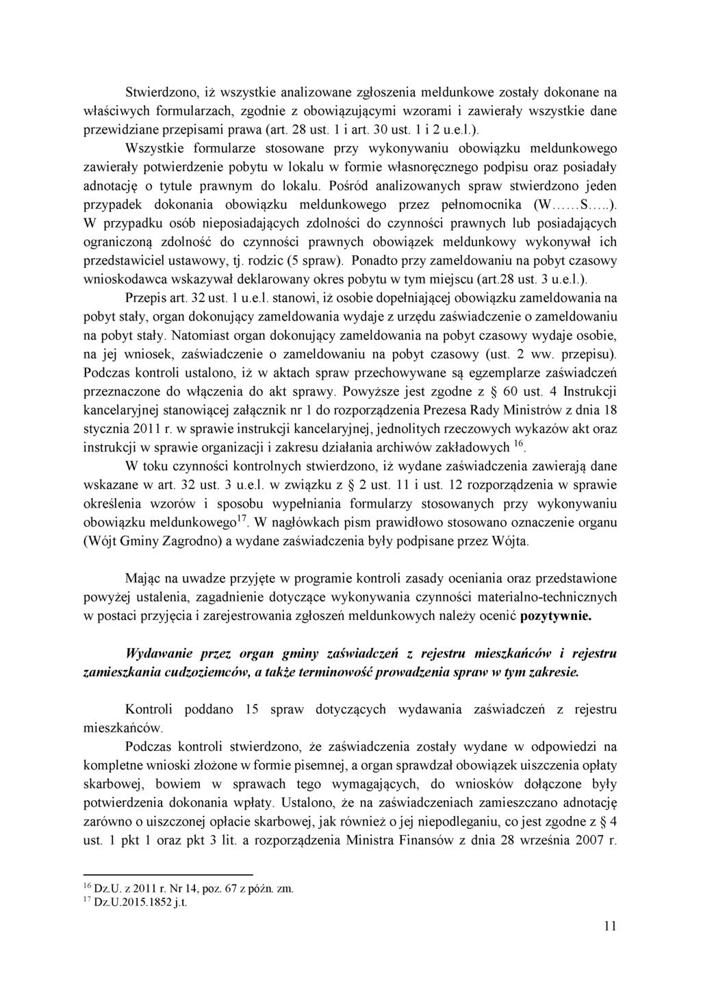Stwierdzono, iż wszystkie analizowane zgłoszenia meldunkowe zostały dokonane na właściwych formularzach, zgodnie z obowiązującymi wzorami i zawierały wszystkie dane przewidziane przepisami prawa (art.