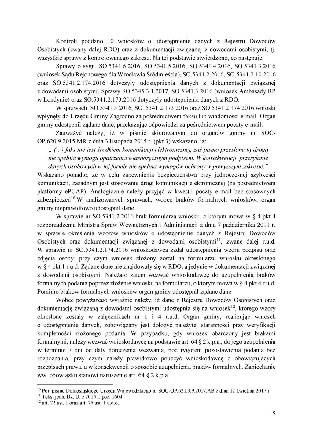 Kontroli poddano 10 wniosków o udostępnienie danych z Rejestru Dowodów Osobistych (zwany dalej RDO) oraz z dokumentacji związanej z dowodami osobistymi, tj. wszystkie sprawy z kontrolowanego zakresu.