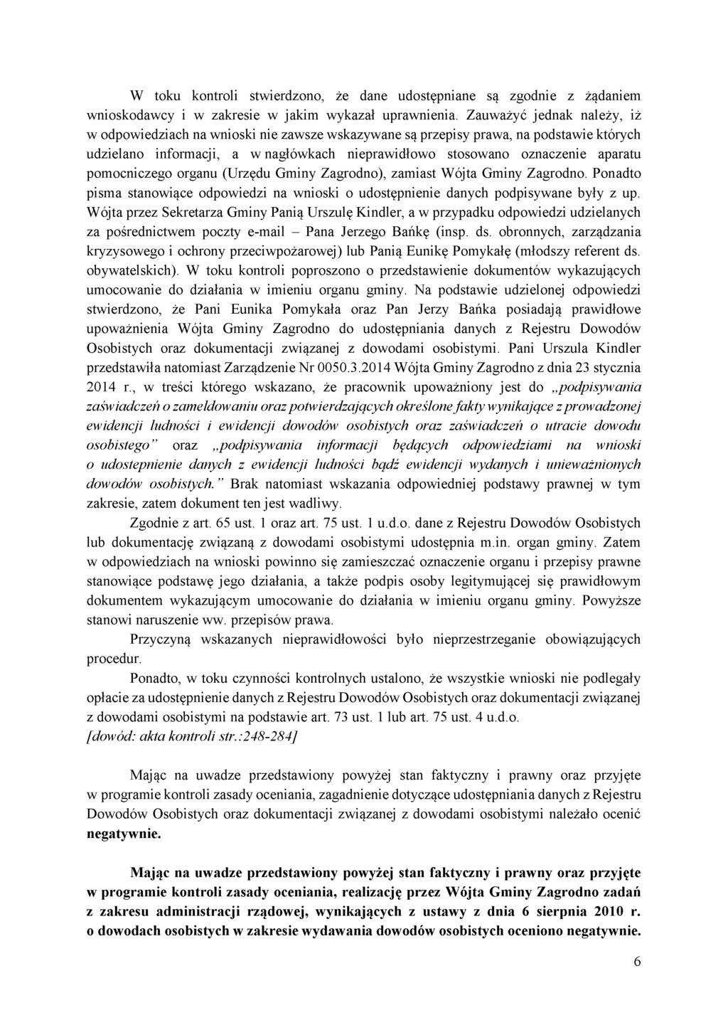 W toku kontroli stwierdzono, że dane udostępniane są zgodnie z żądaniem wnioskodawcy i w zakresie w jakim wykazał uprawnienia.