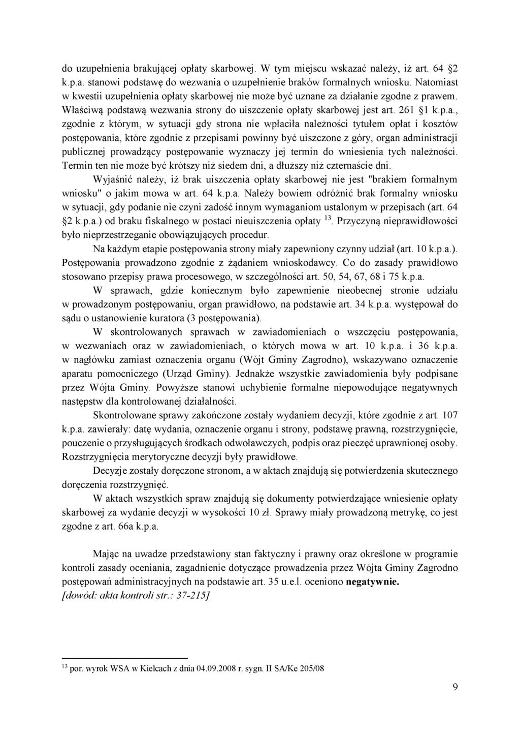 do uzupełnienia brakującej opłaty skarbowej. W tym miejscu wskazać należy, iż art. 64 2 k.p.a. stanowi podstawę do wezwania o uzupełnienie braków formalnych wniosku.