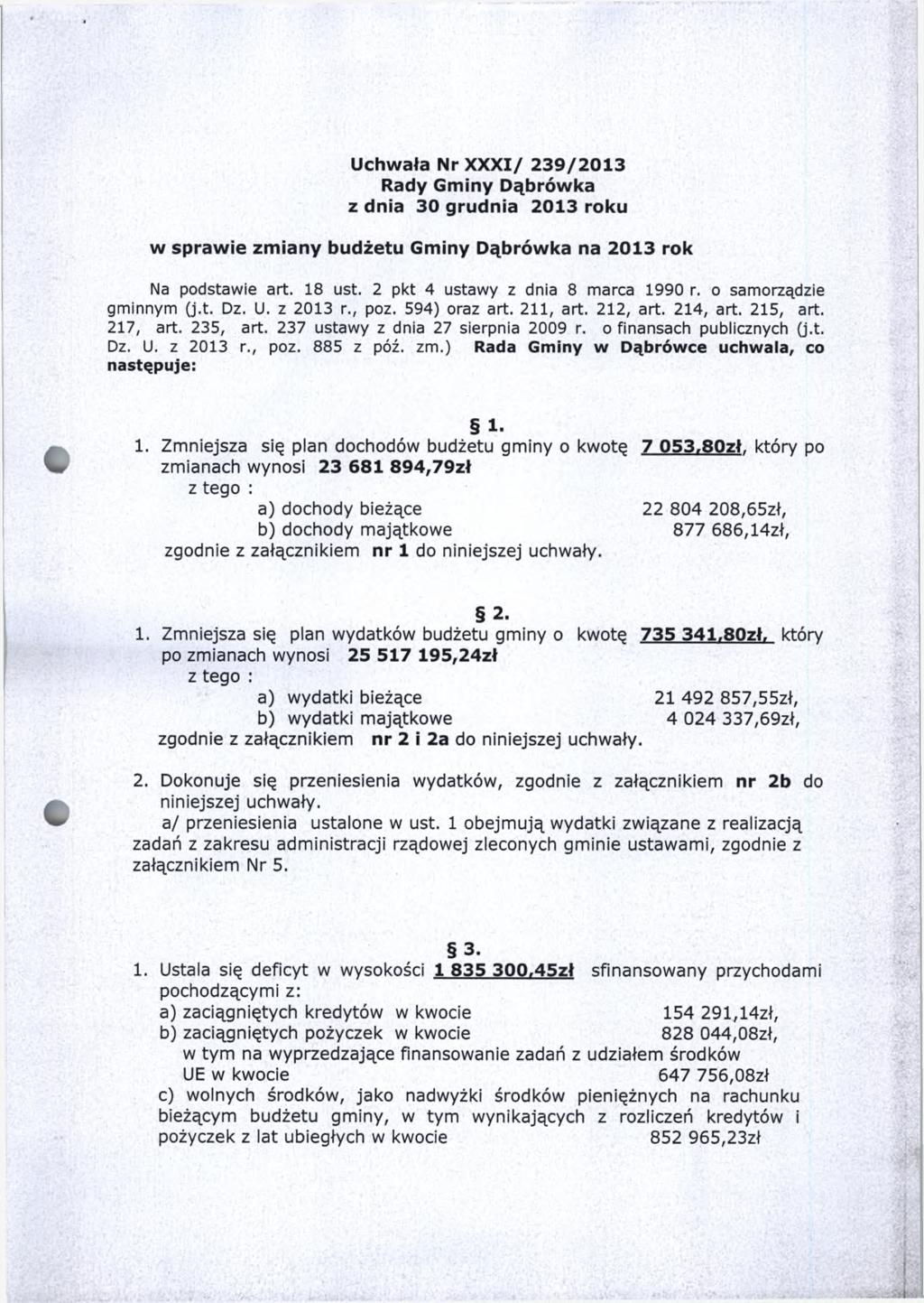 Uchwała Nr X X X I/ 2 3 9 /2 0 1 3 z dnia 30 grudnia 2013 roku w sprawie zmiany budżetu Gminy Dąbrówka na 2013 rok Na podstawie art. 18 ust. 2 pkt 4 ustawy z dnia 8 marca 1990 r.