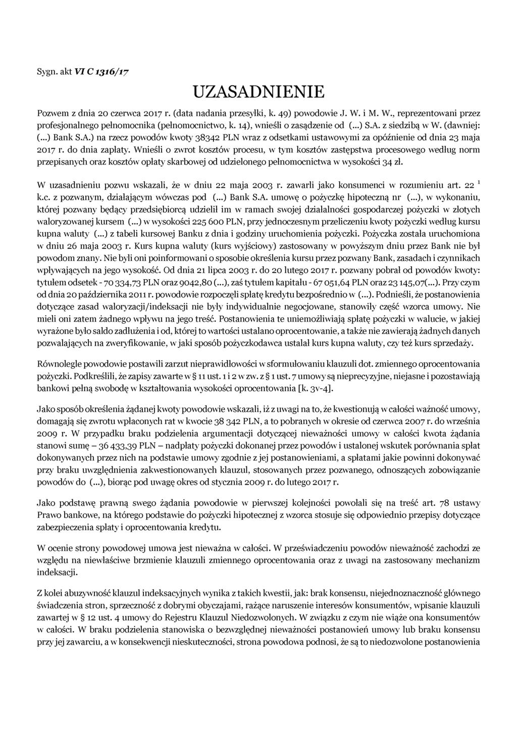 Sygn. akt V IC 1316/17 UZASADNIENIE Pozwem z dnia 20 czerwca 2017 r. (data nadania przesyłki, k. 49) powodowie J. W. i M. W., reprezentowani przez profesjonalnego pełnomocnika (pełnomocnictwo, k.
