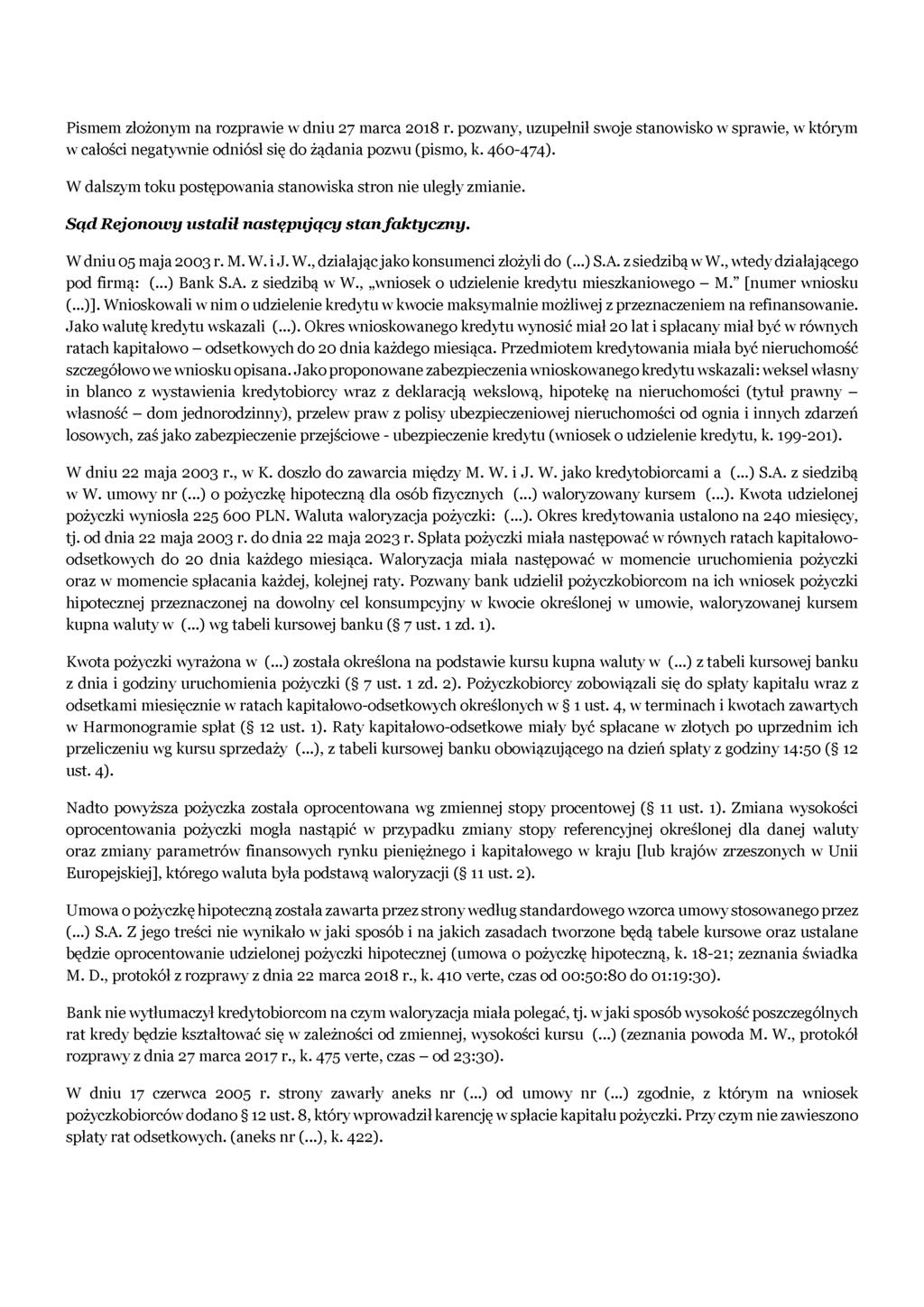 Pismem złożonym na rozprawie w dniu 27 marca 2018 r. pozwany, uzupełnił swoje stanowisko w sprawie, w którym w całości negatywnie odniósł się do żądania pozwu (pismo, k. 460-474).