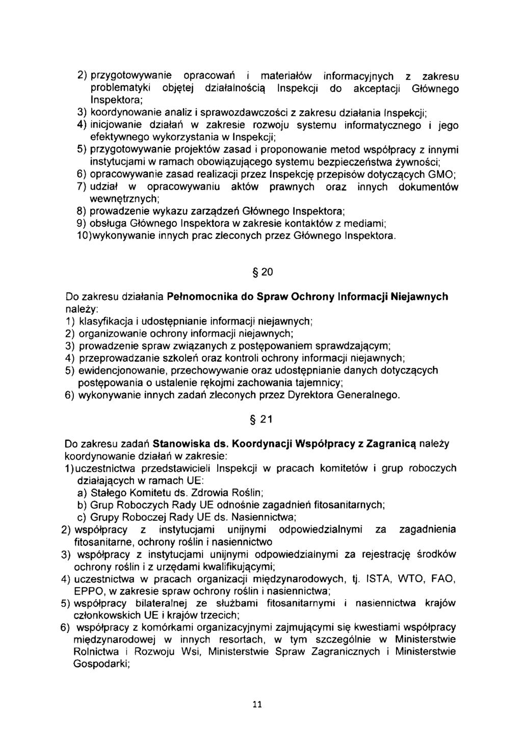 2) przygotowywanie opracowań i materiałów informacyjnych z zakresu problematyki objętej działalnością Inspekcji do akceptacji Głównego Inspektora; 3) koordynowanie analiz i sprawozdawczości z zakresu