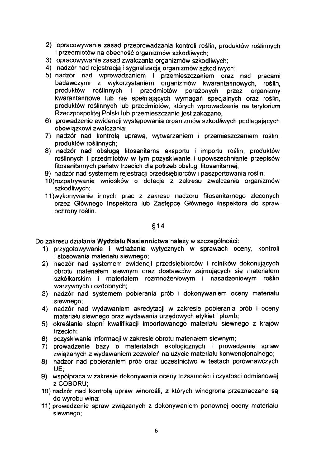 2) opracowywanie zasad przeprowadzania kontroli roślin, produktów roślinnych i przedmiotów na obecność organizmów szkodliwych; 3) opracowywanie zasad zwalczania organizmów szkodliwych; 4) nadzór nad