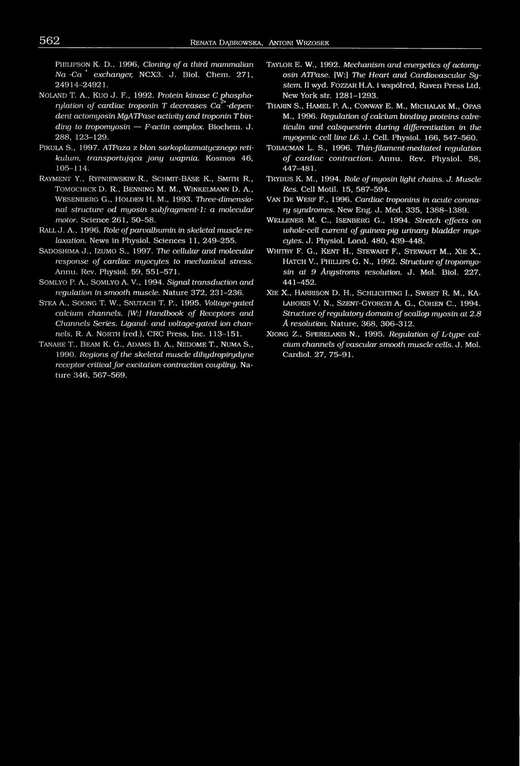 Pikula S., 1997. ATPaza z błon sarkoplazmatycznego retikulum, transportująca jon y wapnia. Kosmos 46, 105-114. Ra y m e n t Y., Ry p n ie w s k iw.r., S c h m it -BAs e K.