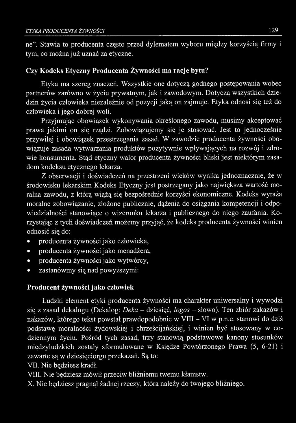 Dotyczą wszystkich dziedzin życia człowieka niezależnie od pozycji jaką on zajmuje. Etyka odnosi się też do człowieka i jego dobrej woli.