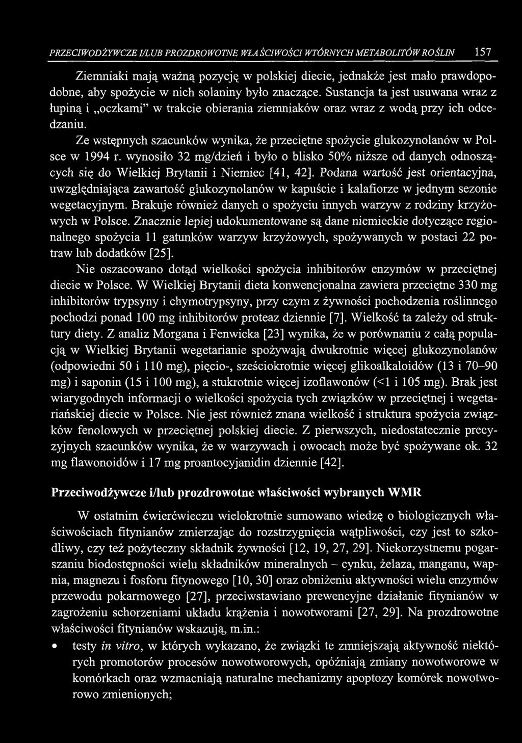 PRZECIWODŻYWCZE I/LUB PROZDROWOTNE WŁAŚCIWOŚCI WTÓRNYCH METABOLITÓW RO ŚLIN 157 Ziemniaki m ają w ażną pozycję w polskiej diecie, jednakże jest mało prawdopodobne, aby spożycie w nich solaniny było