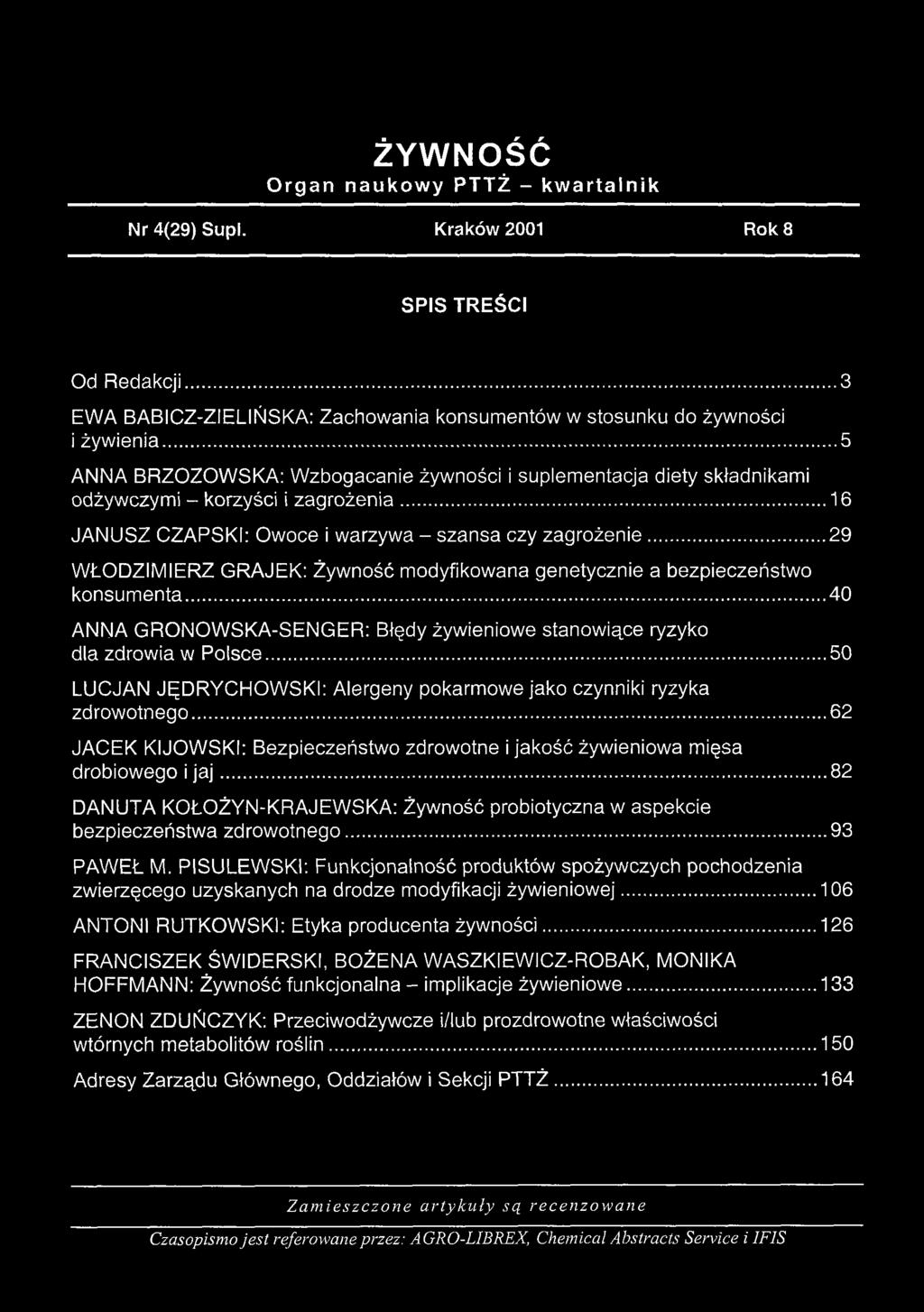 ..29 WŁODZIMIERZ GRAJEK: Żywność modyfikowana genetycznie a bezpieczeństwo konsumenta... 40 ANNA GRONOWSKA-SENGER: Błędy żywieniowe stanowiące ryzyko dla zdrowia w Polsce.
