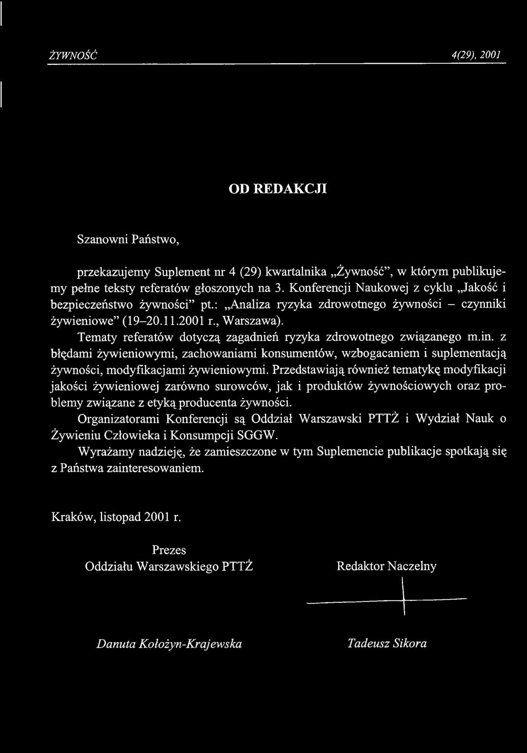 Tematy referatów dotyczą zagadnień ryzyka zdrowotnego związanego m.in. z błędami żywieniowymi, zachowaniami konsumentów, wzbogacaniem i suplementacją żywności, modyfikacjami żywieniowymi.