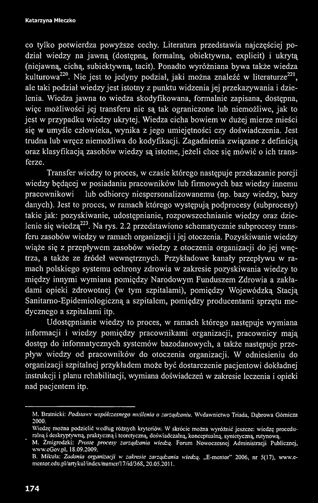 Wiedza cicha bowiem w dużej mierze mieści się w umyśle człowieka, wynika z jego umiejętności czy doświadczenia. Jest trudna lub wręcz niemożliwa do kodyfikacji.