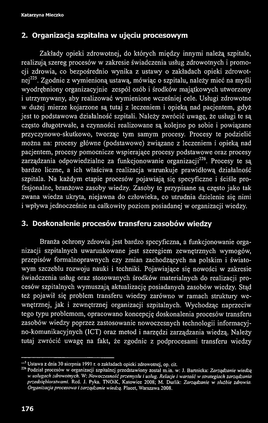 Usługi zdrowotne w dużej mierze kojarzone są tutaj z leczeniem i opieką nad pacjentem, gdyż jest to podstawowa działalność szpitali.