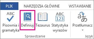 Aby skorzystać ze słownika, zaznacz wyraz, który chcesz wyszukać, i kliknij pozycję Recenzja/Definiuj. Możesz też po prostu kliknąć prawym przyciskiem myszy wyraz i kliknąć polecenie Definiuj.