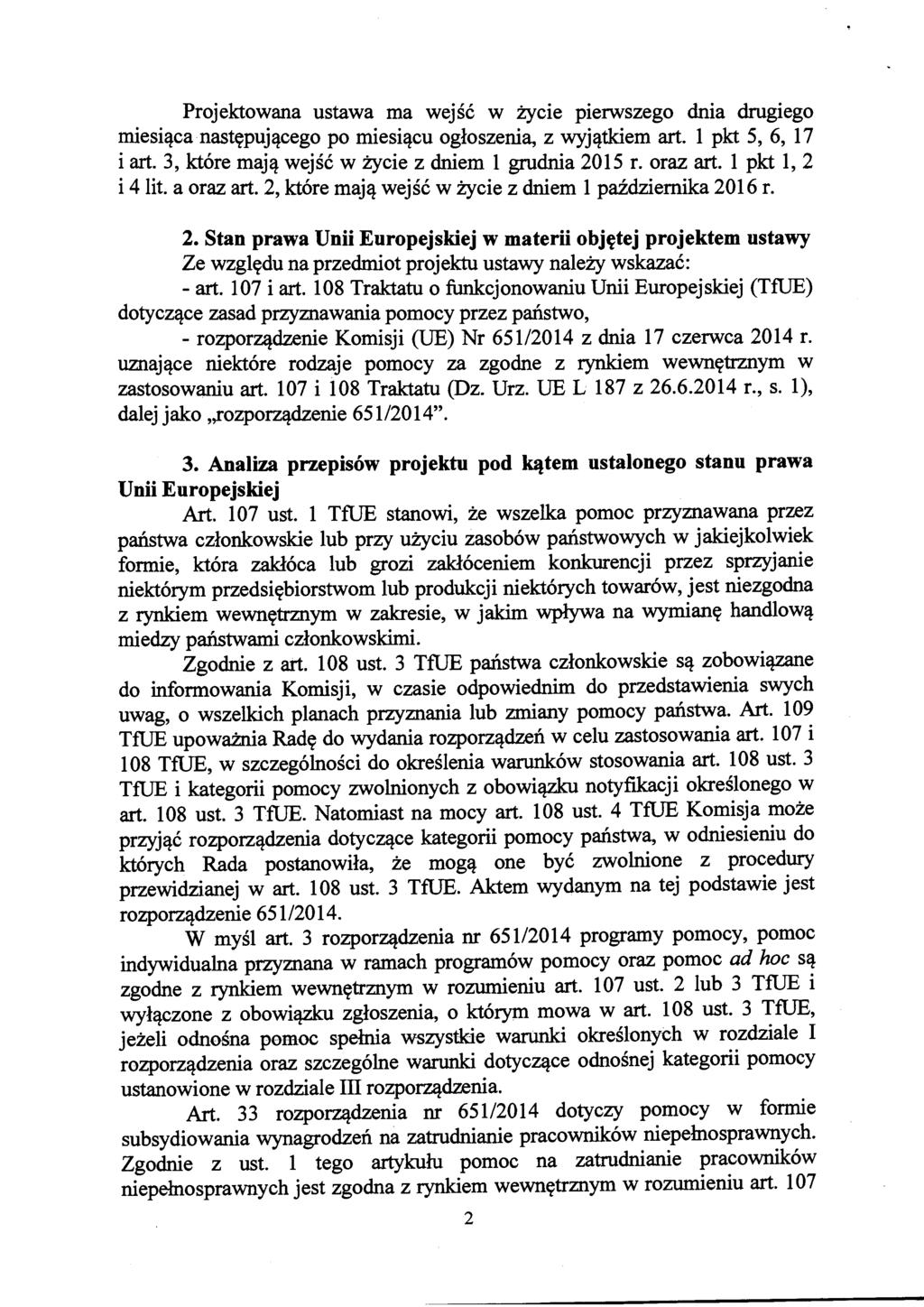 Projektowana ustawa ma wejść w życie pierwszego dnia drugiego miesiąca następującego po miesiącu ogłoszenia, z wyjątkiem art. l pkt 5, 6, 17 i art.