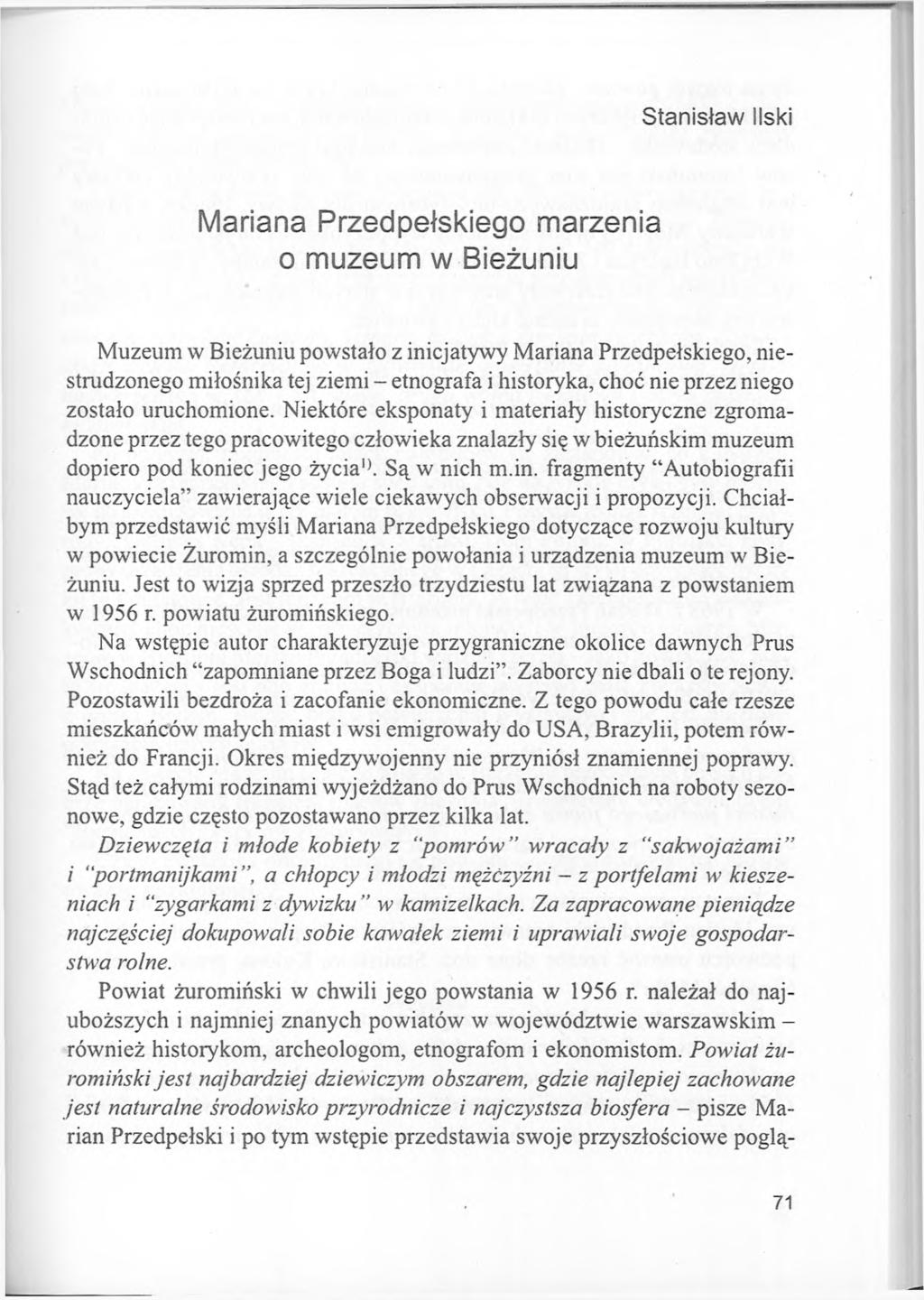 Stanisław liski Mariana Przedpełskiego marzenia o muzeum w Bieżuniu Muzeum w Bieżuniu powstało z inicjatywy Mariana Przedpełskiego, niestrudzonego miłośnika tej ziemi - etnografa i historyka, choć