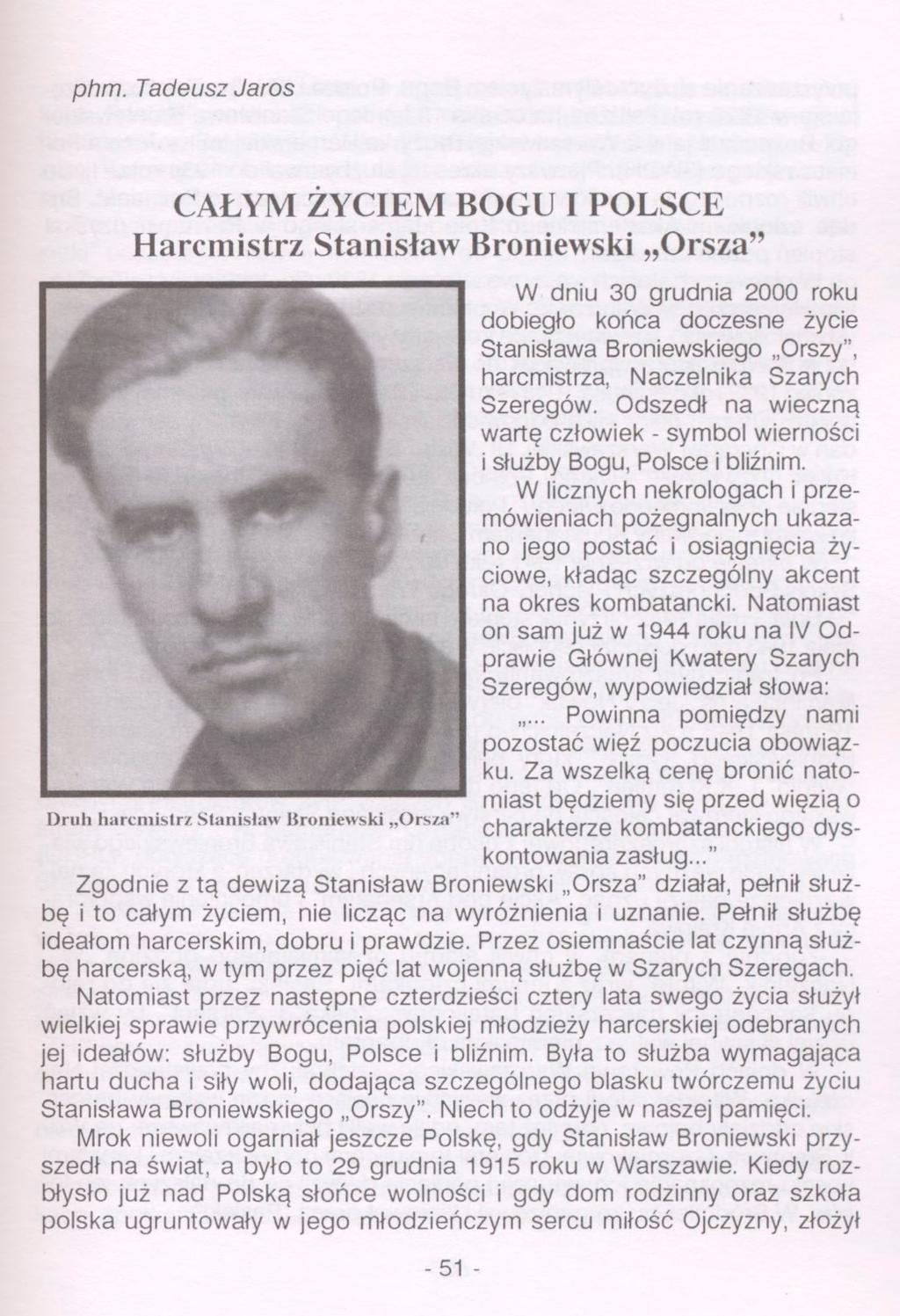 phm. Tadeusz Jaros CAŁYM ŻYCIEM BOGU I POLSCE Harcmistrz Stanisław Broniewski Orsza" W dniu 30 grudnia 2000 roku dobiegło końca doczesne życie Stanisława Broniewskiego Orszy", harcmistrza, Naczelnika