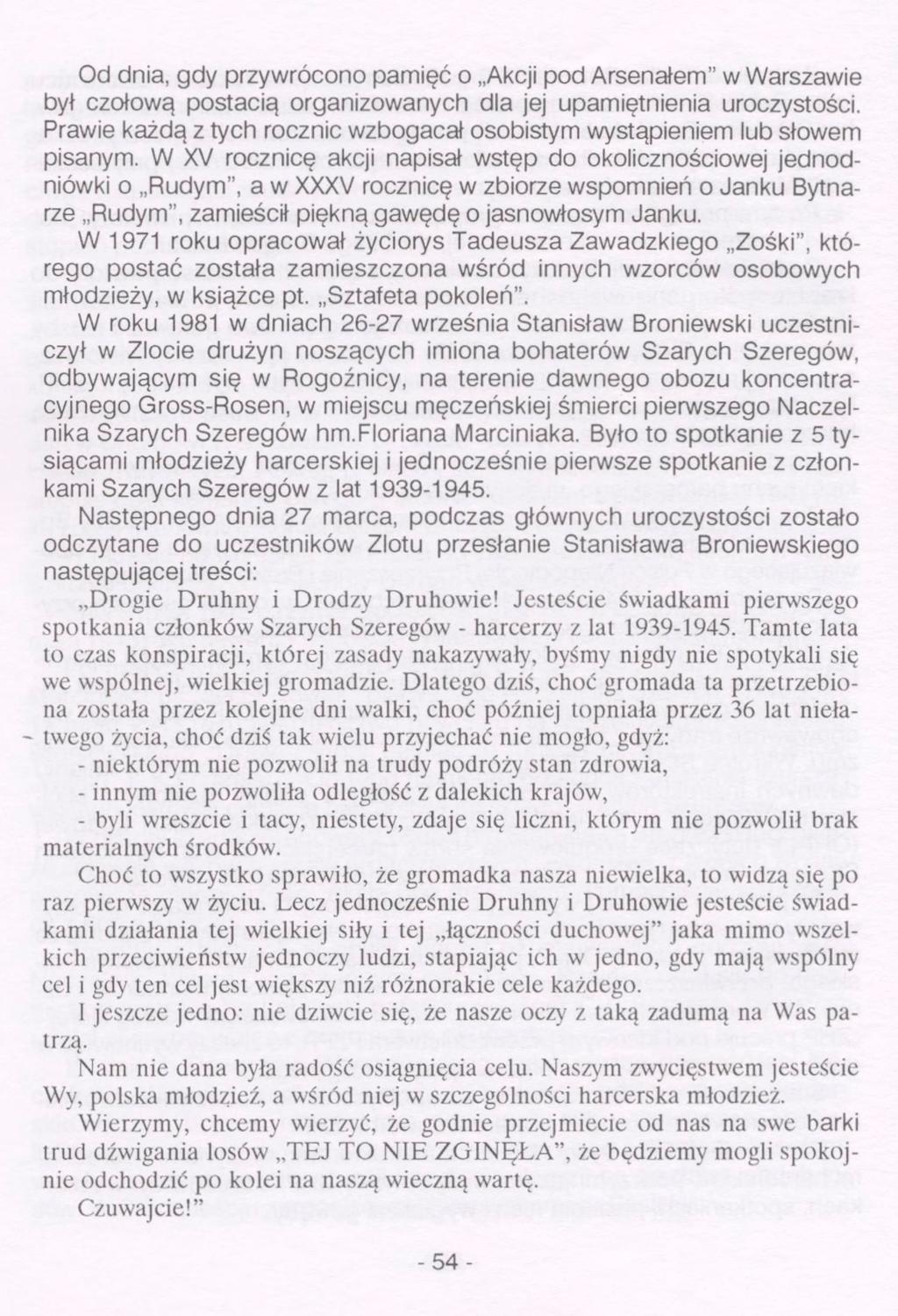 Od dnia, gdy przywrócono pamięć o Akcji pod Arsenałem" w Warszawie był czołową postacią organizowanych dla jej upamiętnienia uroczystości.