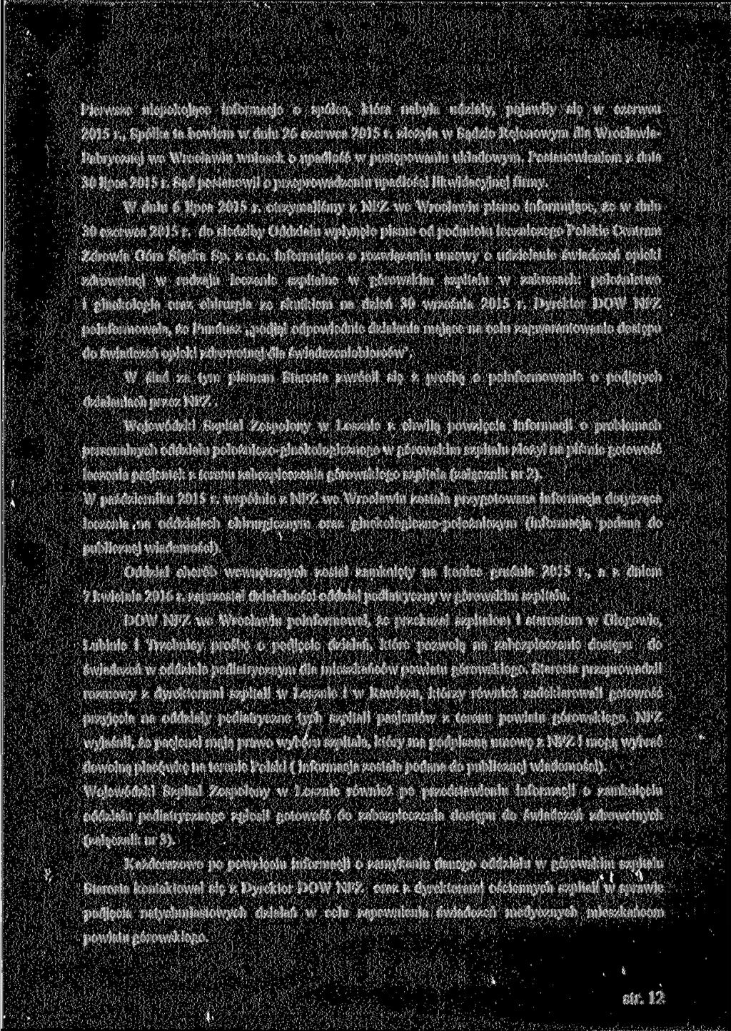Pierwsze niepokojące informacje o spółce, która nabyła udziały, pojawiły się w czerwcu 2015 r., Spółka ta bowiem w dniu 26 czerwca 2015 r.