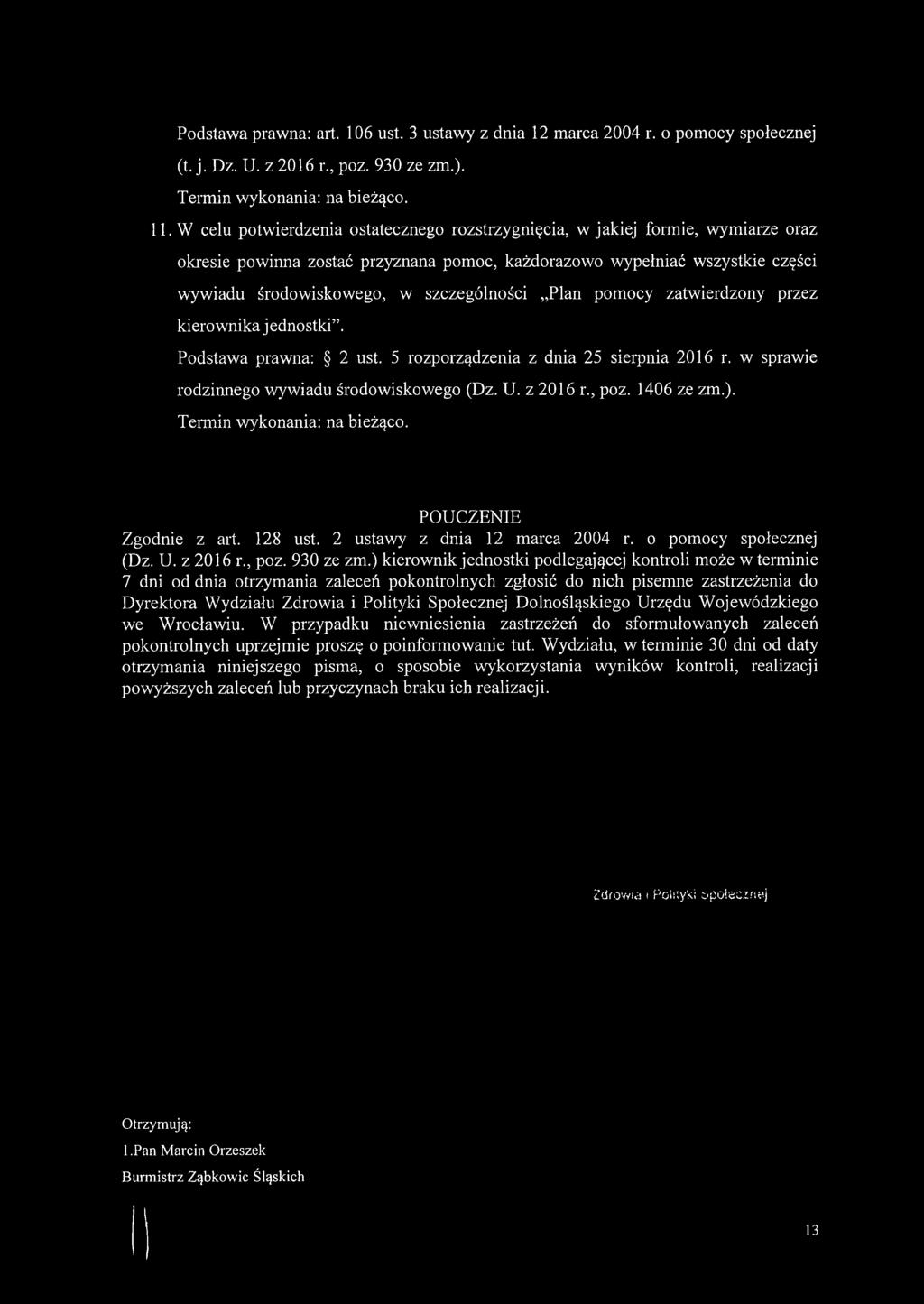 szczególności Plan pomocy zatwierdzony przez kierownika jednostki. Podstawa prawna: 2 ust. 5 rozporządzenia z dnia 25 sierpnia 2016 r. w sprawie rodzinnego wywiadu środowiskowego (Dz. U. z 2016 r.