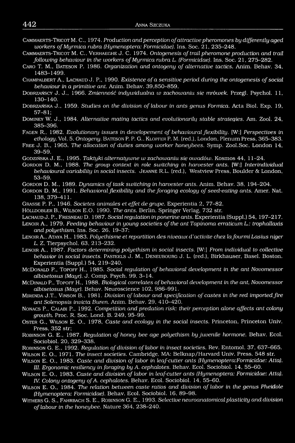(Formicidae). Ins. Soc. 21, 275-282. C aro T. M., B a t e s o n P. 1986. Organization and ontogeny o f alternative tactics. Anim. Behav. 34, 1483-1499. C h a m pa lb e r t A., L a c h a u d J. P., 1990.