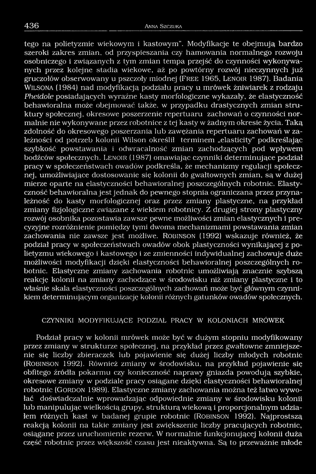 stadia wiekowe, aż po powtórny rozwój nieczynnych już gruczołów obserwowany u pszczoły miodnej (F r e e 1965, L e n o ir 1987).