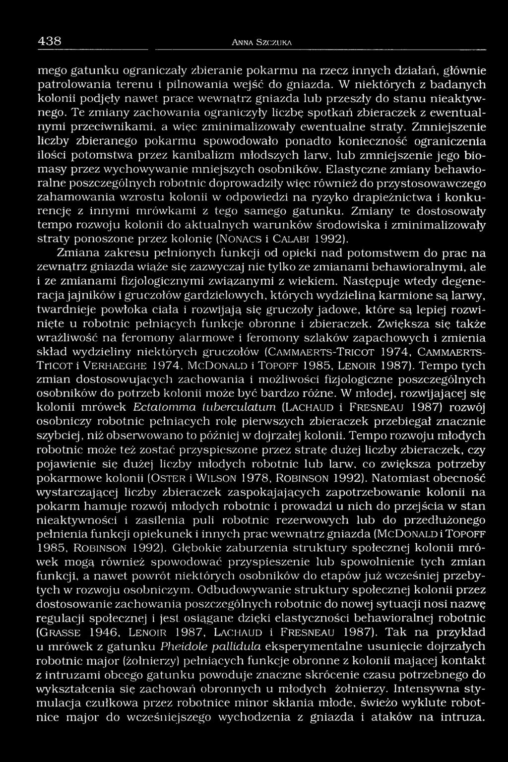 Te zmiany zachowania ograniczyły liczbę spotkań zbieraczek z ewentualnymi przeciwnikami, a więc zminimalizowały ewentualne straty.