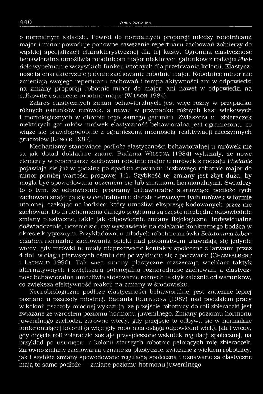 Ogromna elastyczność behawioralna umożliwia robotnicom major niektórych gatunków z rodzaju Pheidole wypełnianie wszystkich funkcji istotnych dla przetrwania kolonii.