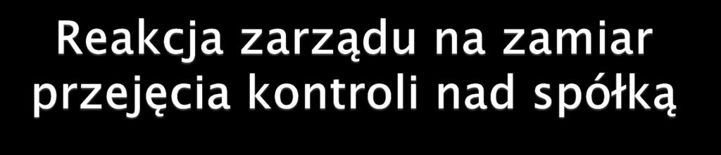 zarząd czynnie popiera propozycję wzywającego poprzez uchwalenie odezwy zaadresowanej do akcjonariuszy, w której rekomenduje zbycie akcji zarząd zachowuje postawę pasywną, wyraża swoje
