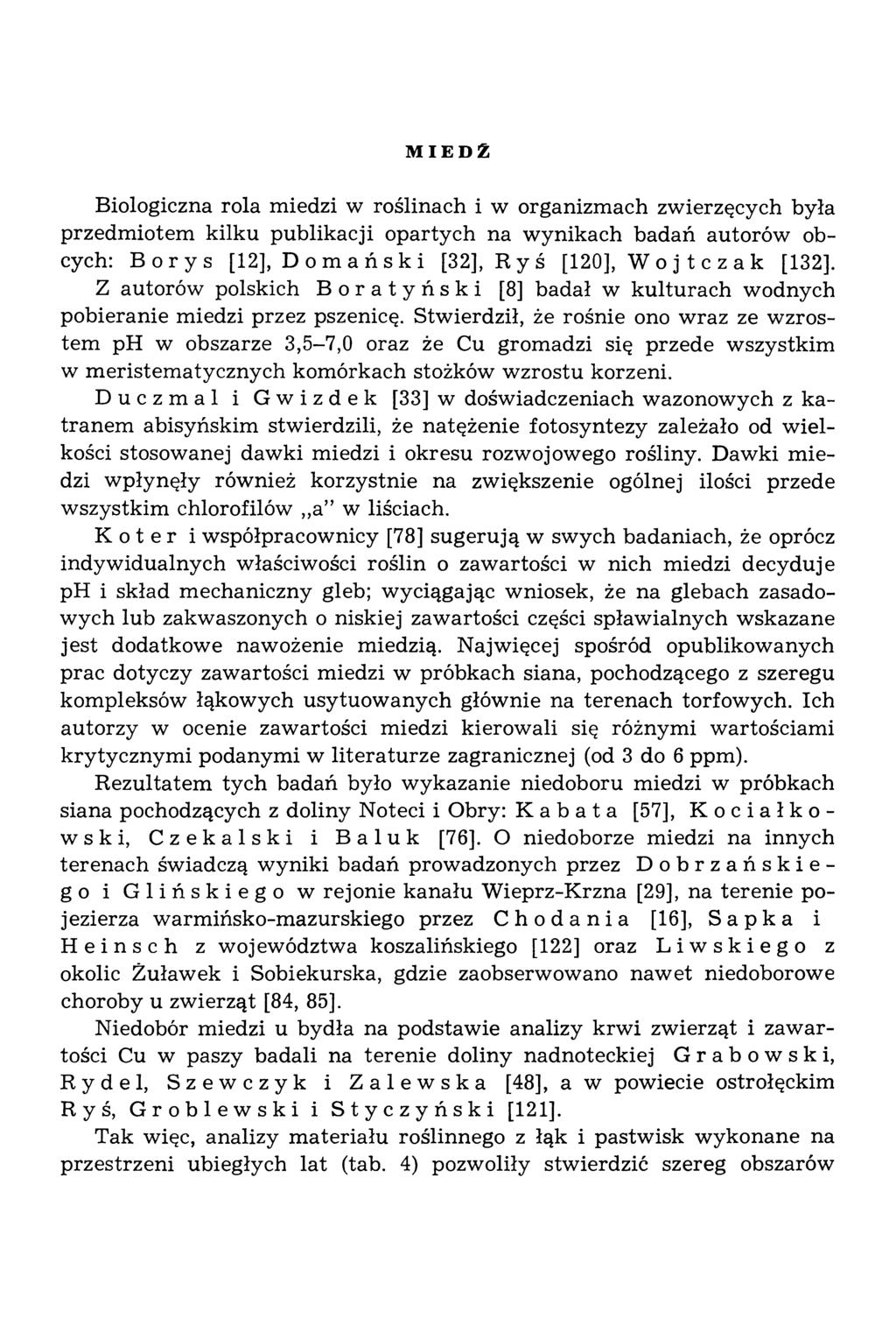 MIEDŹ Biologiczna rola miedzi w roślinach i w organizmach zwierzęcych była przedm iotem kilku publikacji opartych na w ynikach badań autorów obcych: Borys [12], D o m a ń s к i [32], R y ś [120], W o