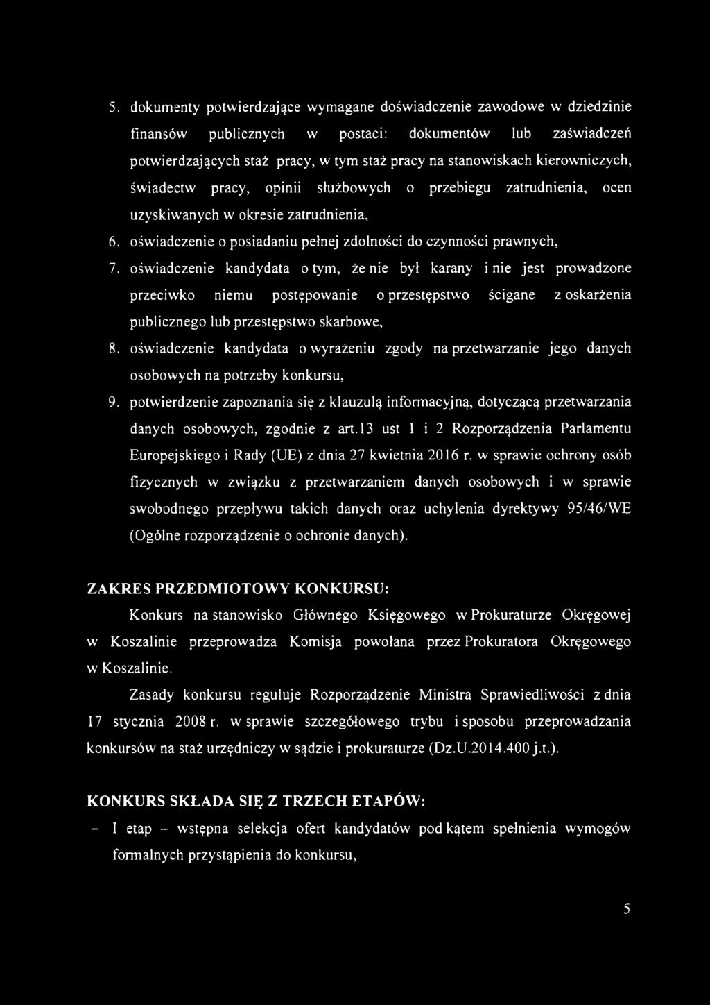 oświadczenie kandydata o tym, że nie był karany i nie jest prowadzone przeciwko niemu postępowanie o przestępstwo ścigane z oskarżenia publicznego lub przestępstwo skarbowe, 8.