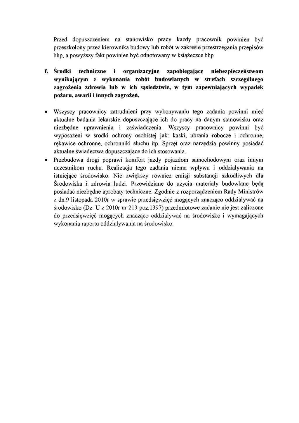 Przed dopuszczeniem na stanowisko pracy każdy pracownik powinien być przeszkolony przez kierownika budowy lub robót w zakresie przestrzegania przepisów bhp, a powyższy fakt powinien być odnotowany w