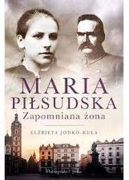26 Kultura biuletyn samorządowy maj 2018 Bibliotekarze polecają Elżbieta Jodko-Kula Maria Piłsudska.