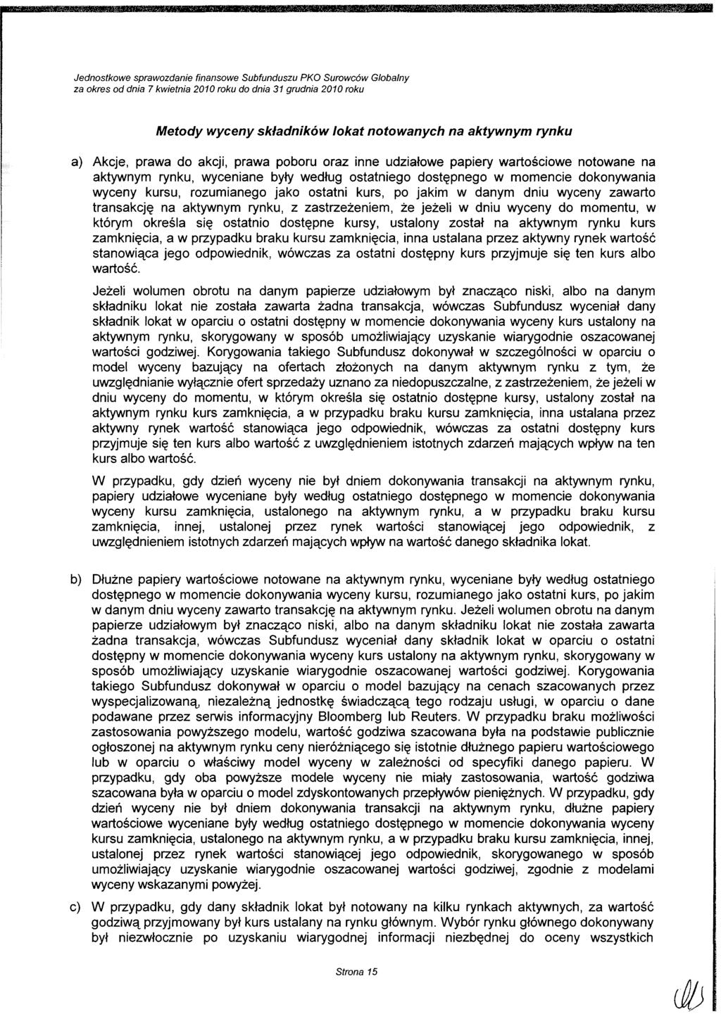 za okres od dnia 7 kwietnia 21 roku do dnia 31 grudnia 21 roku Metody wyceny składników lokat notowanych na aktywnym rynku a) Akcje, prawa do akcji, prawa poboru oraz inne udziałowe papiery