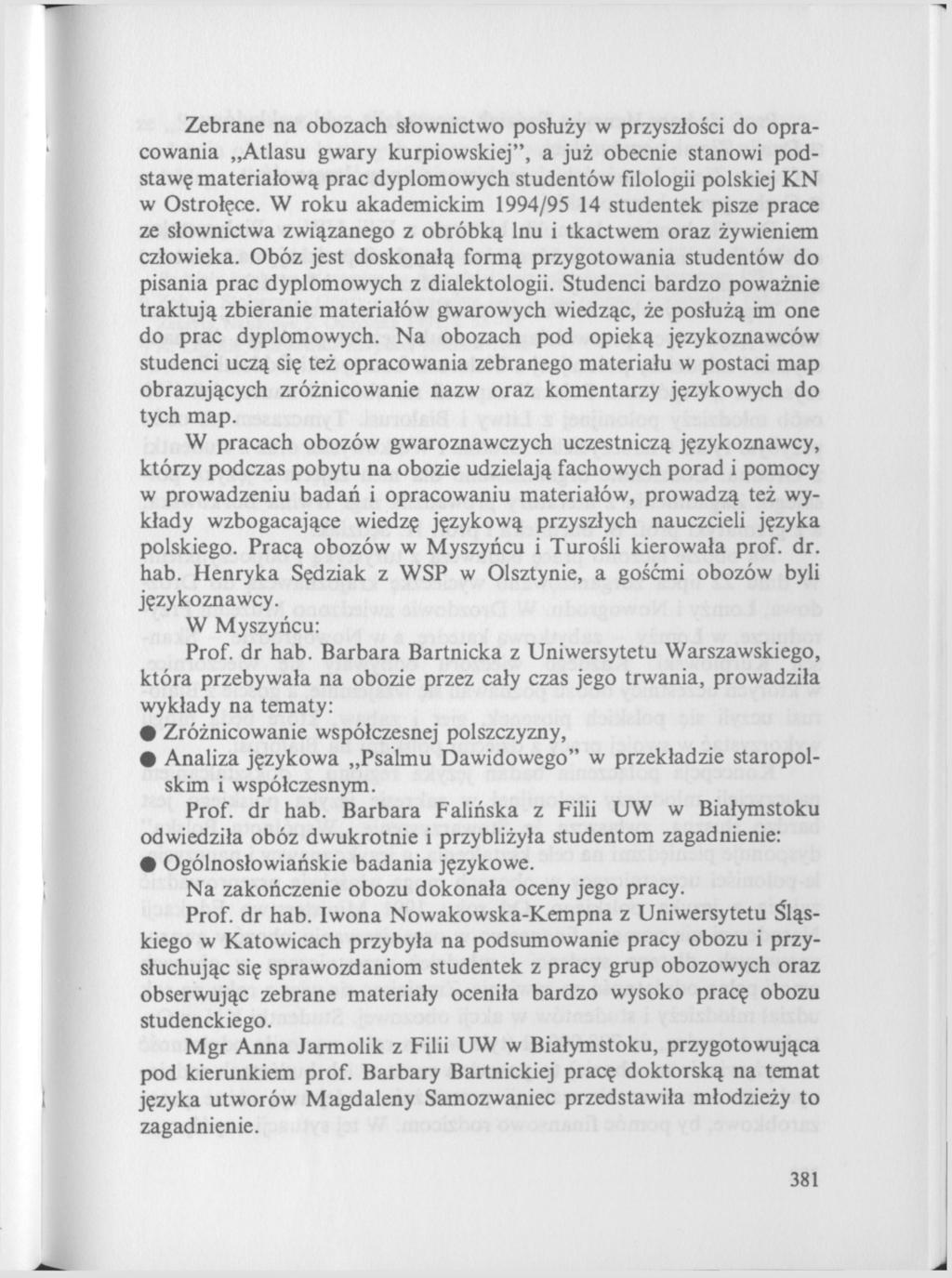 Zebrane na obozach słownictwo posłuży w przyszłości do opracowania Atlasu gwary kurpiowskiej", a już obecnie stanowi podstawę materiałową prac dyplomowych studentów filologii polskiej KN w Ostrołęce.