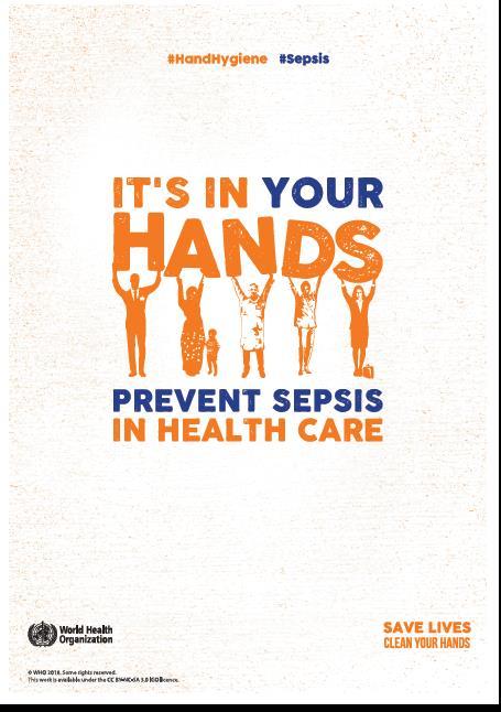 5 maj 2018 ŚWIATOWY DZIEŃ HIGIENY RĄK SAVE LIVES: Clean Your Hands 5 May 2018 It s in your hands prevent sepsis in health care W 2018 roku WHO organizuje Światowy Dzień Higieny Rąk pod hasłem :