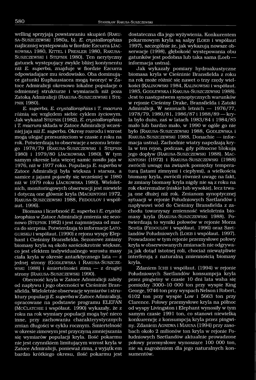 Ten nerytyczny gatunek występujący zwykle bliżej kontynentu niż E. superba, znajduje w fiordzie Ezcurra odpowiadające mu środowisko.