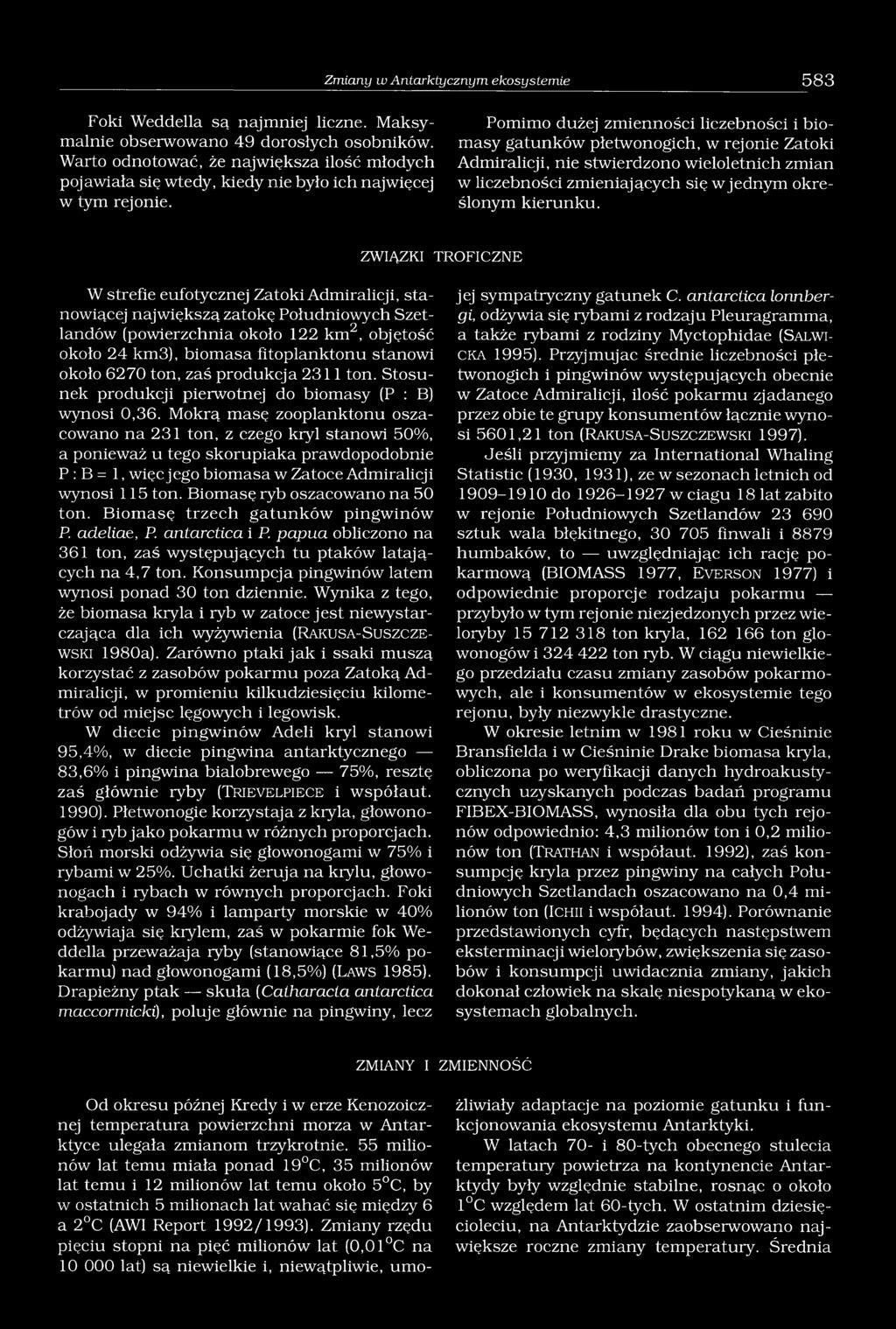 Pomimo dużej zmienności liczebności i biomasy gatunków płetwonogich, w rejonie Zatoki Admiralicji, nie stwierdzono wieloletnich zmian w liczebności zmieniających się w jednym określonym kierunku.
