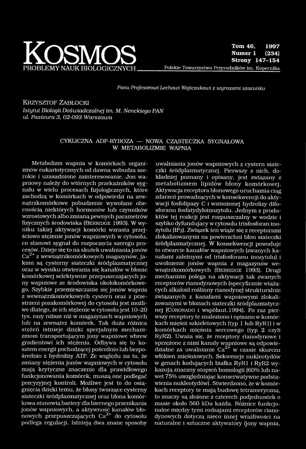 Pasteura 3, 02-093 Warszawa CYKLICZNA ADP-RYBOZA NOWA CZĄSTECZKA SYGNAŁOWA W METABOLIZMIE WAPNIA Metabolizm wapnia w komórkach organizmów eukariotycznych od dawna wzbudza szerokie i uzasadnione