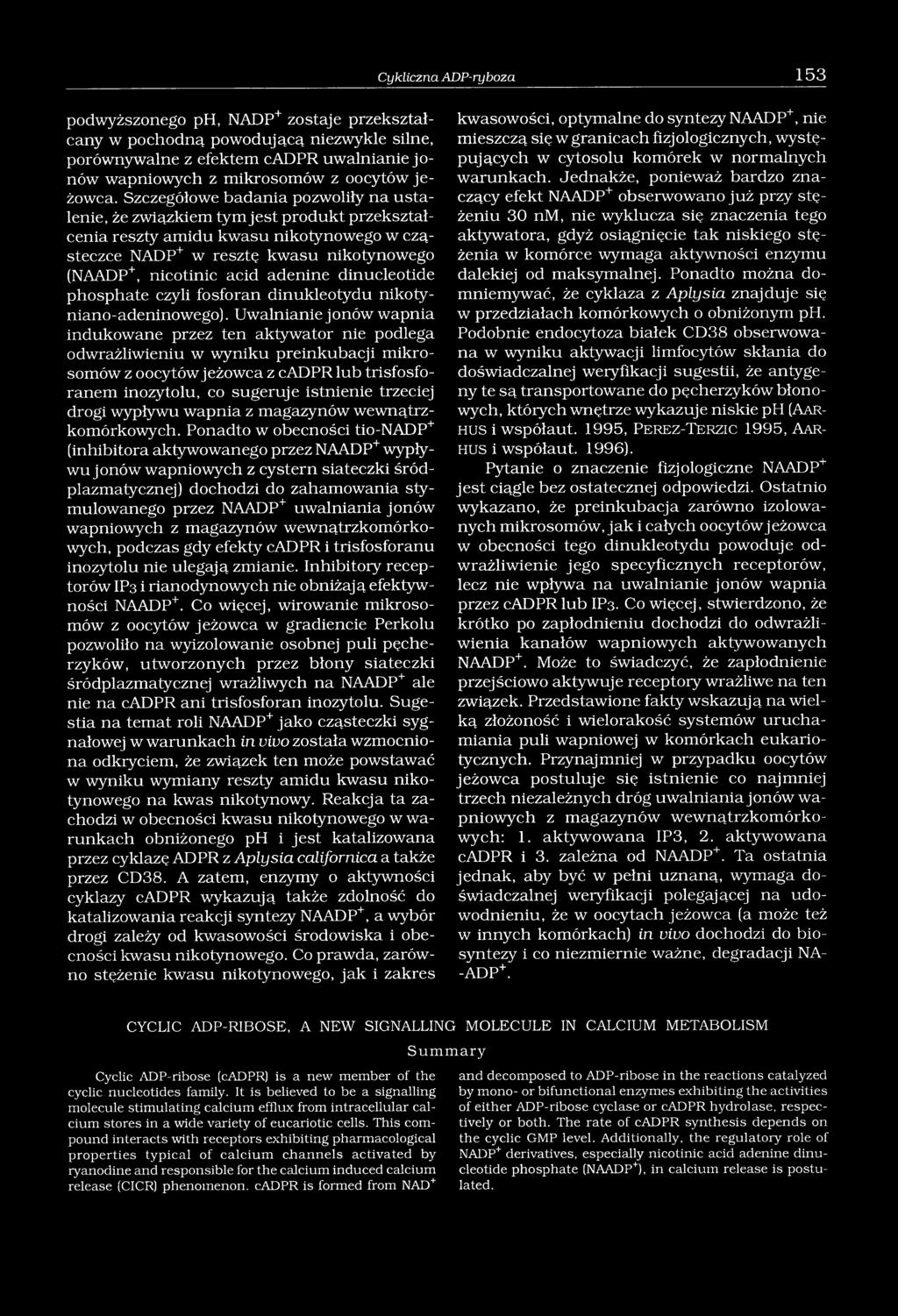 Szczegółowe badania pozwoliły na ustalenie, że związkiem tym jest produkt przekształcenia reszty amidu kwasu nikotynowego w cząsteczce NADP+ w resztę kwasu nikotynowego (NAADP+, nicotinic acid