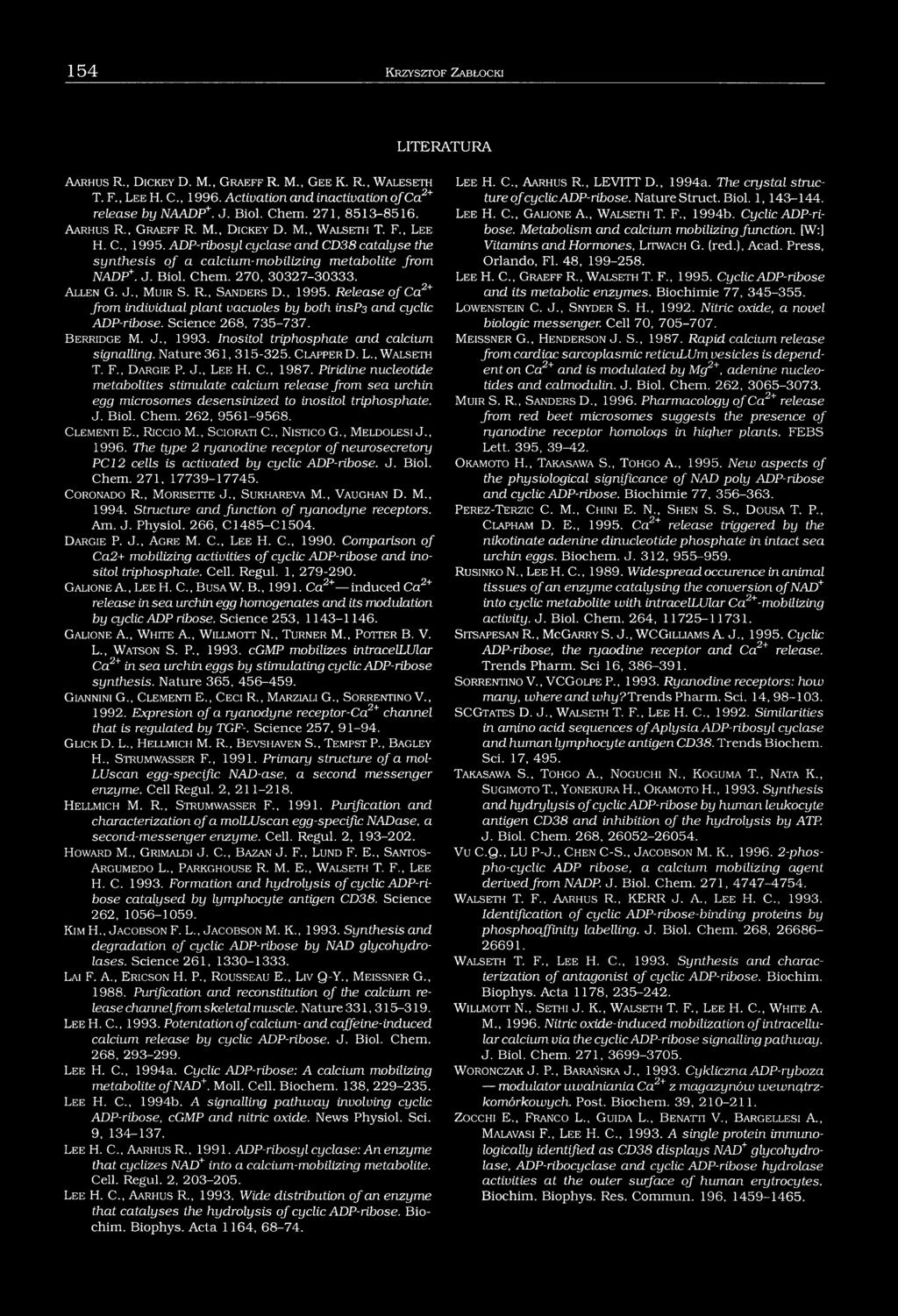 Chem. 270, 30327-30333. A llen G. J., M uir S. R., San d e r s D., 1995. Release o f Ca2+ from individual plant vacuoles by both insp3 and cyclic ADP-ribose. Science 268, 735-737. B erridge M. J., 1993.