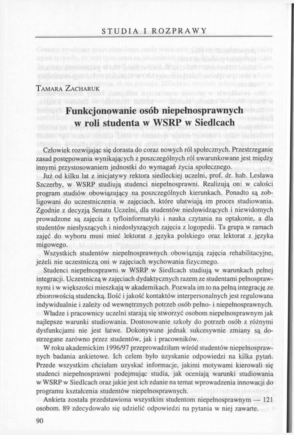 STUDIA I ROZPRAWY TAMARA ZACHARUK Funkcjonowanie osób niepełnosprawnych w roli studenta w WSRP w Siedlcach Człowiek rozwijając się dorasta do coraz nowych ról społecznych.