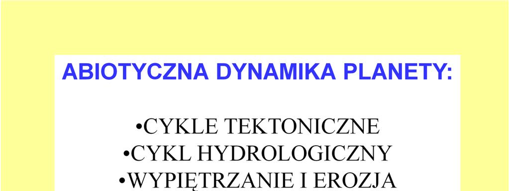 Te nakłady energii napędzają abiotyczną dynamikę planety: tektonikę, wulkanizm, wypiętrzanie