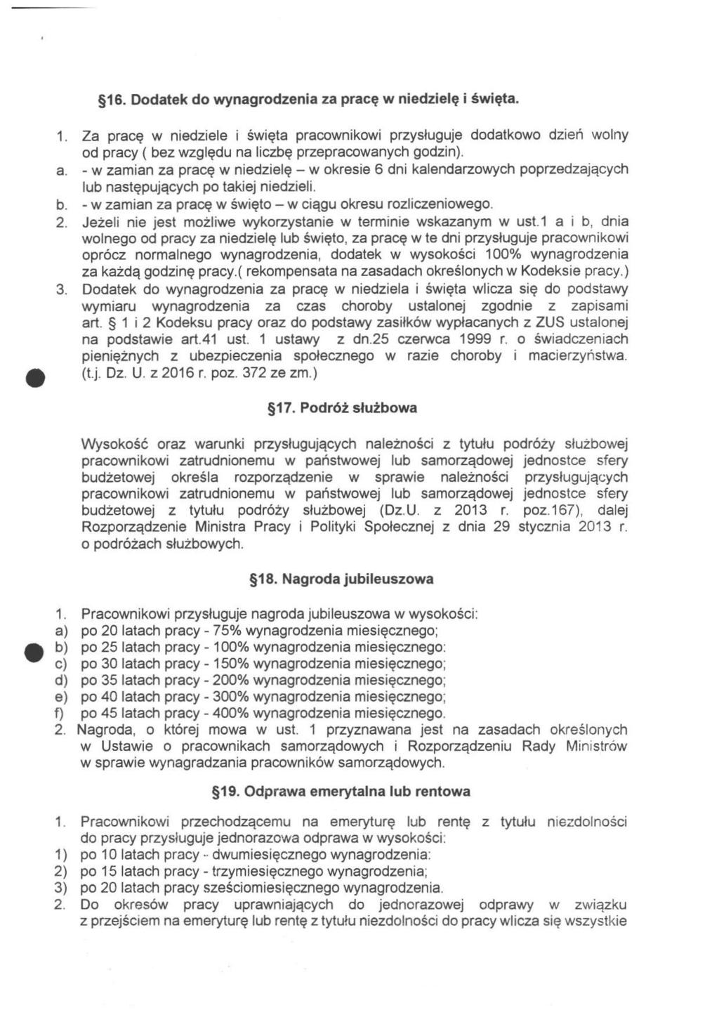 16. Dodatek do wynagrodzenia za pracę w niedzielę i święta. Za pracę w niedziele i święta pracownikowi przysługuje dodatkowo dzień wolny od pracy { bez względu na liczbę przepracowanych godzin).