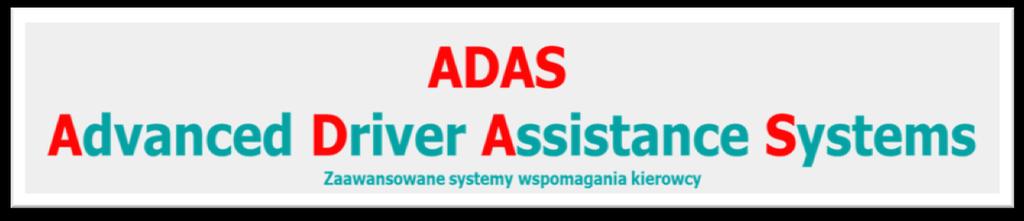 ADAS - Zaawansowane systemy wspomagania kierowcy. Wprowadzenie Zwiększa się liczba nowych samochodów, które są wyposażone w zaawansowane systemy wspomagania kierowcy (ADAS).