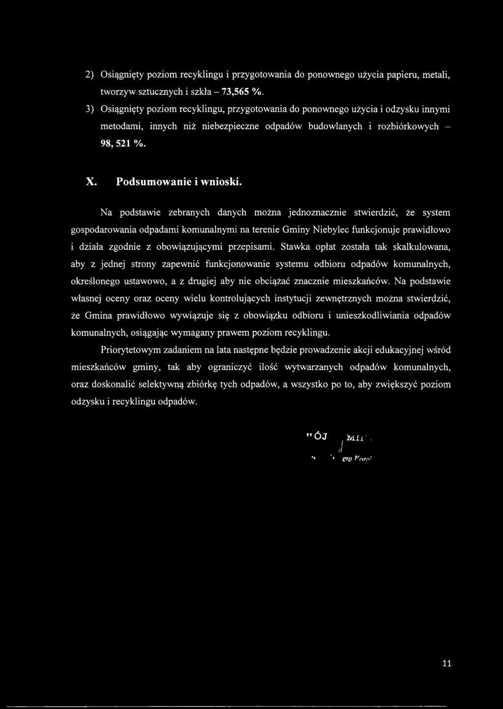 Na podstawie zebranych danych można jednoznacznie stwierdzić, że system gospodarowania odpadami komunalnymi na terenie Gminy Niebylec funkcjonuje prawidłowo i działa zgodnie z obowiązującymi