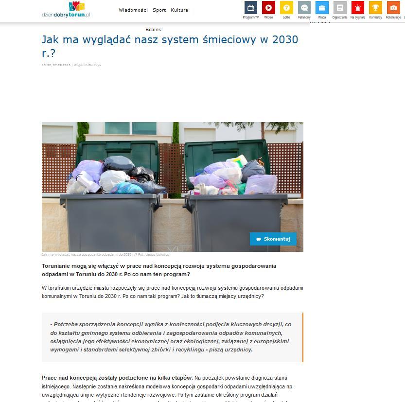 Informacje na stronie dziendobrytorun.pl, 7 września 2016 r. Cały tekst: Torunianie mogą się włączyć w prace nad koncepcją rozwoju systemu gospodarowania odpadami w Toruniu do 2030 r.