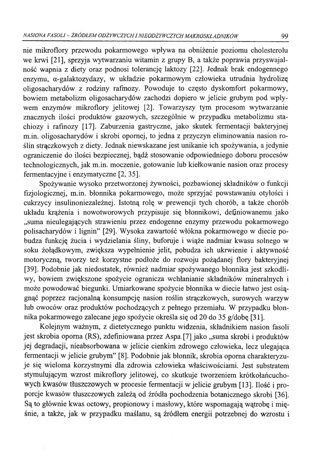 NASIONA FASOLI - ŹRÓDŁEM ODŻYWCZYCHIN1E0DŻYWCZYCHMAKROSKŁADNIKÓW 99 nie mikroflory przewodu pokarmowego wpływa na obniżenie poziomu cholesterolu we krwi [21], sprzyja wytwarzaniu witamin z grupy B, a