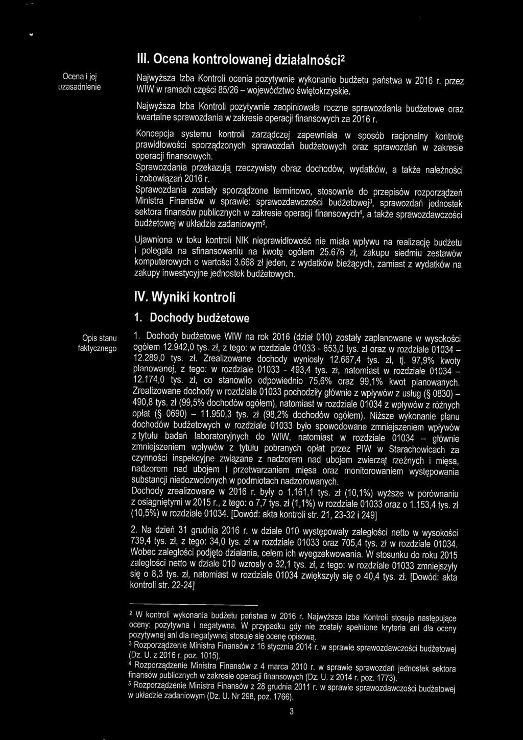 III. Ocena kontrolowanej działalności^ Ocena i jej uzasadnienie Najwyższa Izba Kontroli ocenia pozytywnie wykonanie budżetu państwa w 2016 r.