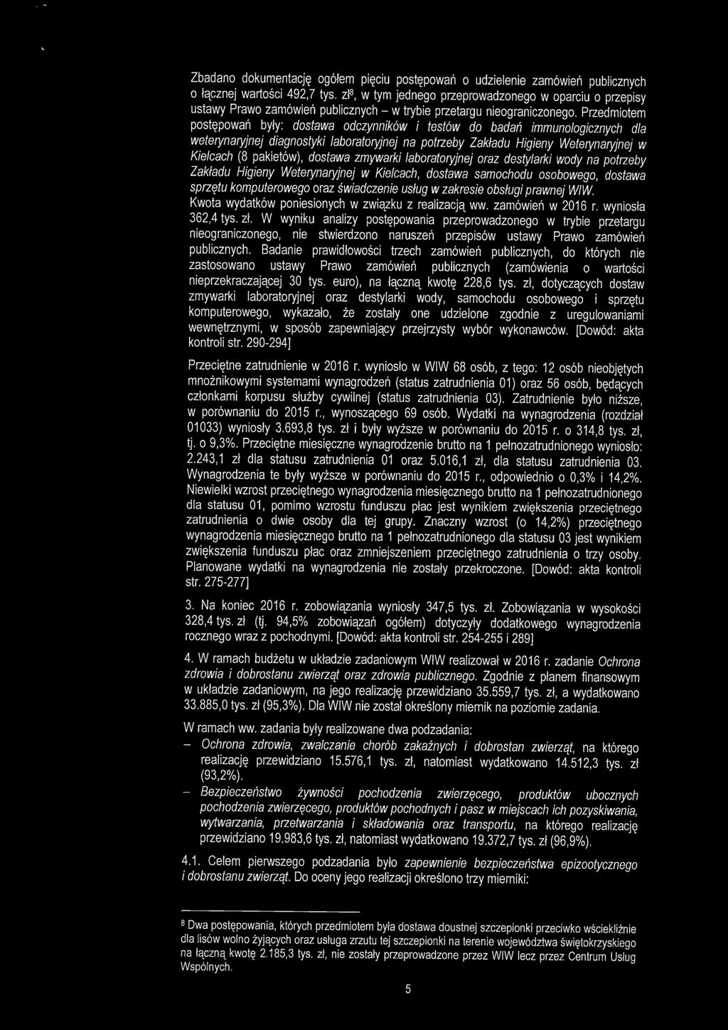 Zbadano dokumentację ogółem pięciu postępowań o udzielenie zamówień publicznych o łącznej wartości 492,7 tys.