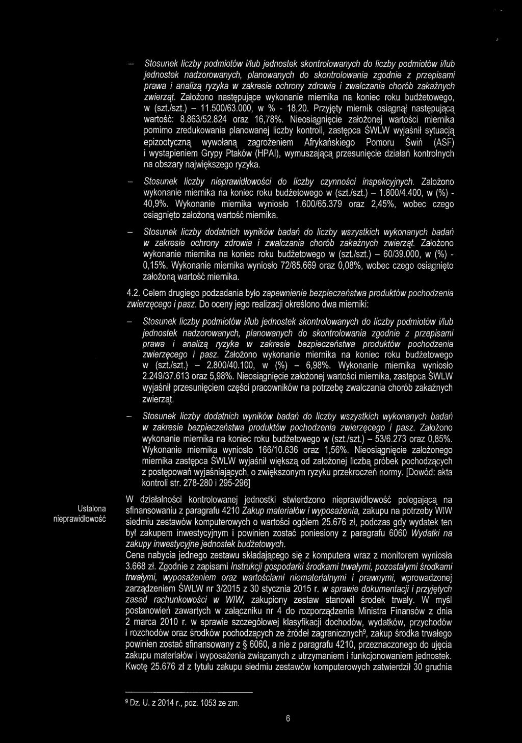 - Stosunek liczby podmiotów i/lub jednostek skontrolowanych do liczby podmiotów i/lub jednostek nadzorowanych, planowanych do skontrolowania zgodnie z przepisami prawa i analizą ryzyka w zakresie